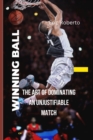 Image for Winning Ball : The Art of Dominating an Unjustifiable Match