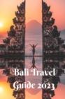 Image for Bali Travel Guide 2023 : Explore the formidable Islands of Bali with this Comprehensive Guide