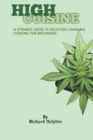 Image for High Cuisine : A Stoner&#39;s Guide to Delicious Cannabis Cooking for Beginners