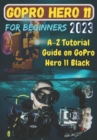 Image for GoPro Hero 11 For Beginners : A-Z Tutorial Guide on GoPro Hero 11 Black