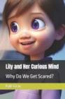 Image for Lily and Her Curious Mind : Why Do We Get Scared?
