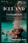 Image for Iceland Travel Guide 2023 : Discover the Hidden Gems of Iceland (Your Ultimate 2023 Travel Guide)