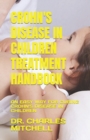 Image for Crohn&#39;s Disease in Children Treatment Handbook : An Easy Way for Curing Crohn&#39;s Disease in Children
