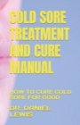 Image for Cold Sore Treatment and Cure Manual : How to Cure Cold Sore for Good
