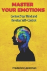 Image for Master Your Emotions, Control Your Mind and Develop Self-Control
