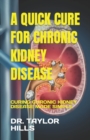Image for A Quick Cure for Chronic Kidney Disease : Curing Chronic Kidney Disease Made Simple
