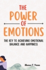 Image for The Power of Emotions : The Key to Achieving Emotional Balance and Happiness