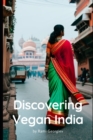 Image for Discovering Vegan India : Vibrant Flavors, Compassionate Meals