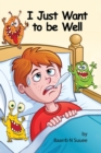 Image for I Just Want to be Well