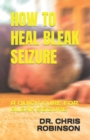 Image for How to Heal Bleak Seizure : A Quick Cure for Bleak Seizure