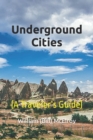 Image for Underground Cities : (A Traveler&#39;s Guide)