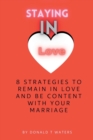 Image for Staying in Love : 8 strategies to remain in love and be content with your marriage