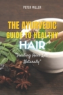 Image for The Ayurvedic Guide to Healthy Hair : Treating Hair Loss Naturally