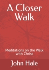 Image for A Closer Walk : Meditations on the Walk with Christ