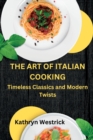 Image for The Art of Italian Cooking : Timeless Classics and Modern Twists