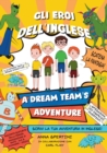 Image for Gli eroi dell&#39;Inglese - A Dream Team&#39;s Adventure