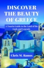 Image for DISCOVER THE BEAUTY OF GREECE ( A Tourist Guide to the Land of the Gods and Legends )