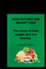 Image for Healthy Diet for Weight Loss : The steps to lose weight and live healthy