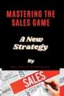 Image for Mastering the Sales Game : A New Strategy
