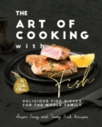 Image for The Art of Cooking with Fish : Delicious Fish Dishes for the Whole Family