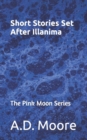 Image for Short Stories Set After Illanima : The Pink Moon Series