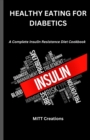 Image for Healthy Eating for diabetics : A Complete Insulin Resistance Diet Cookbook