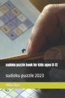 Image for sudoku puzzle book for kids ages 8-12 : sudoku puzzle 2023