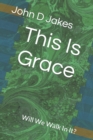 Image for This Is Grace : Will We Walk In It?