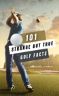 Image for 101 Strange But True Golf Facts : Golf Books