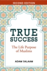 Image for True Success : The Life Purpose of Muslims