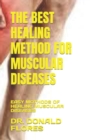 Image for The Best Healing Method for Muscular Diseases : Easy Mothods of Healing Muscular Diseases