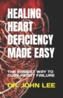 Image for Healing Heart Deficiency Made Easy : The Easiest Way to Cure Heart Failure