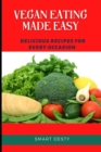 Image for Vegan Eating Made Easy : Delicious Recipes for Every Occasion