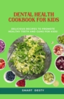 Image for Dental Health Cookbook for Kids : Delicious Recipes to Promote Healthy Teeth and Gums for Kids!