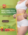 Image for Walking to a Healthier You : The Simple and Effective Way to Lose Weight