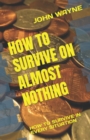 Image for How to Survive on Almost Nothing