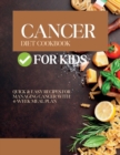 Image for Cancer Diet Cookbook for Kids : Quick &amp; Easy Recipes For Managing Cancer with 4-Week Meal Plan