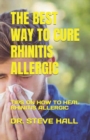 Image for The Best Way to Cure Rhinitis Allergic : Tips on How to Heal Rhinitis Allergic