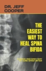 Image for The Easiest Way to Heal Spina Bifida : A Quick and Easy Way to Cure Spina Bifida
