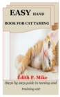 Image for Easy Hand Book for Cat Taming : Steps by step guide in taming and training cat