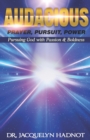 Image for Audacious Prayer, Audacious Pursuit &amp; Audacious Power : Pursuing God with Passion &amp; Boldness