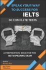 Image for Speak Your Way to Success : A Preparation Book For IELTS - 60 Complete Speaking Tests