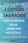 Image for Codigos Sagrados &quot;Los Numeros En Mi Sanacion Holisitica&quot;