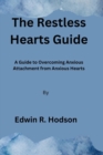 Image for The Restless Hearts Guide : A Guide to Overcoming Anxious Attachment from Anxious Hearts