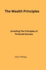 Image for The Wealth Principles : Unveiling The Principles of Financial Success