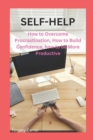 Image for Self-Help : How to Overcome Procrastination, How to Build Confidence, how to be More Productive