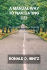 Image for A Manual Way To Navigating Life : Strategies For Overcoming Challenges &amp; Achieving Success