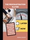 Image for The Procrastination Slayer : Strategies For Winning The Battle Against Delay And Achieving Your Goals