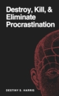 Image for Destroy, Kill, &amp; Eliminate Procrastination