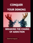 Image for Conquer Your Demons : Breaking The Chains Of Addiction